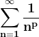 \dpi{120} \mathbf{\sum_{n=1}^{\infty }\frac{1}{n^{p}}}